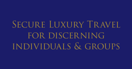 Secure Luxury Travel for discerning individuals & groups